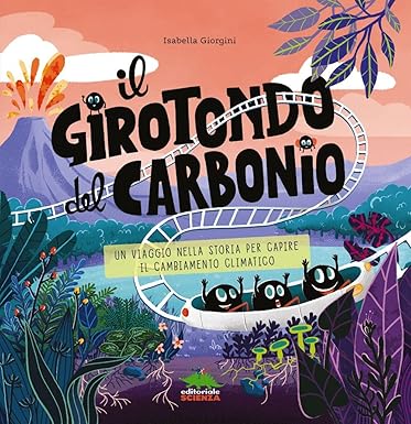 Il girotondo del carbonio. Un viaggio nella storia per capire il cambiamento climatico.