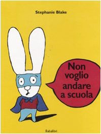 NON VOGLIO ANDARE A SCUOLA Copertina Rigida