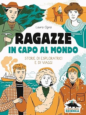 Ragazze in capo al mondo. Storie di esploratrici e di viaggi