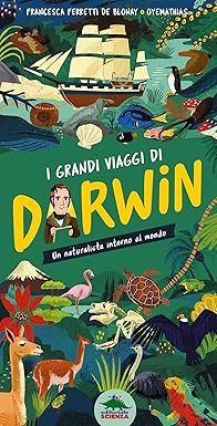 I grandi viaggi di Darwin. Un naturalista intorno al mondo.