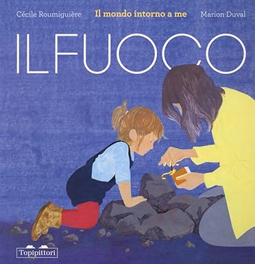 Il fuoco. Il mondo intorno a me.